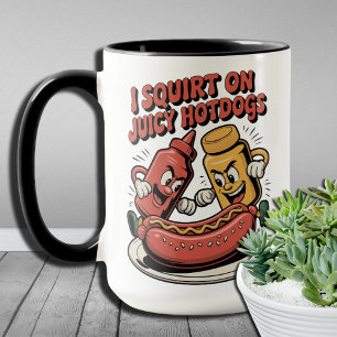 Funny Food Lovers I Squirt On Juicy Hotdogs Mug