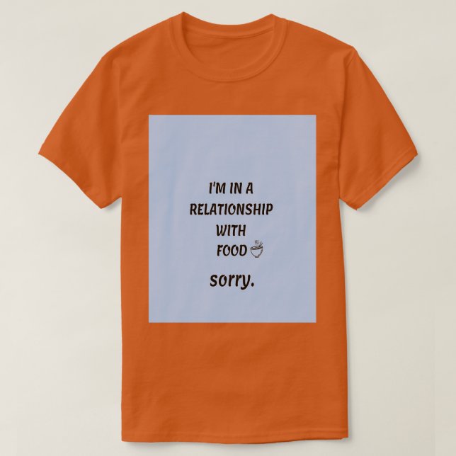 Funny food quote(Im in a relationship with food) G T-Shirt (Design Front)