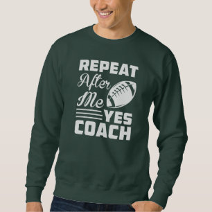 Funny Football Coach Repeat After Me Sweatshirt