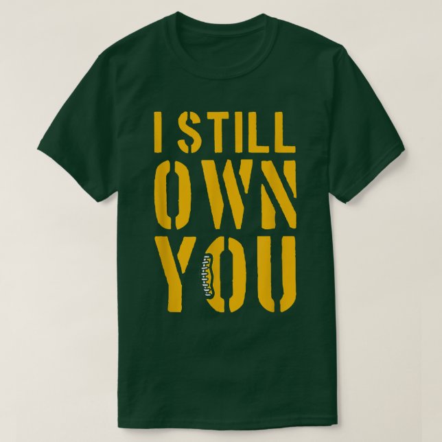 Funny Football Fans, I Still Own You, American Foo T-Shirt (Design Front)