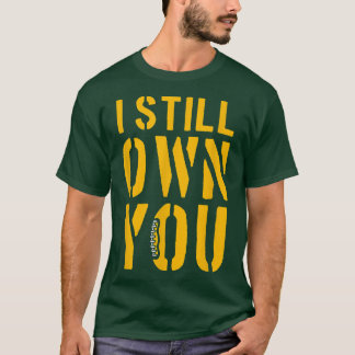 Funny Football Fans, I Still Own You, American Foo T-Shirt
