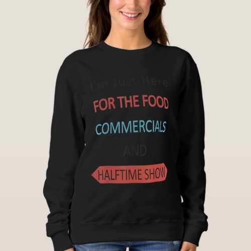 Funny Football Im Just Here For Halftime Show Sweatshirt