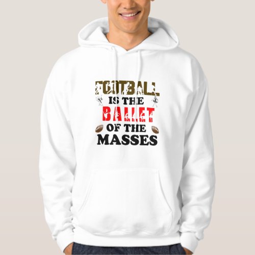 Funny Football Is The Ballet of The Masses  Hoodie