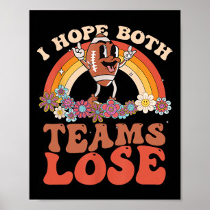 Funny Football Quote I Hope Both Teams Lose Teams  Poster
