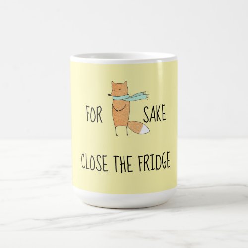 Funny For Fox Sake Close The Fridge   Coffee Mug