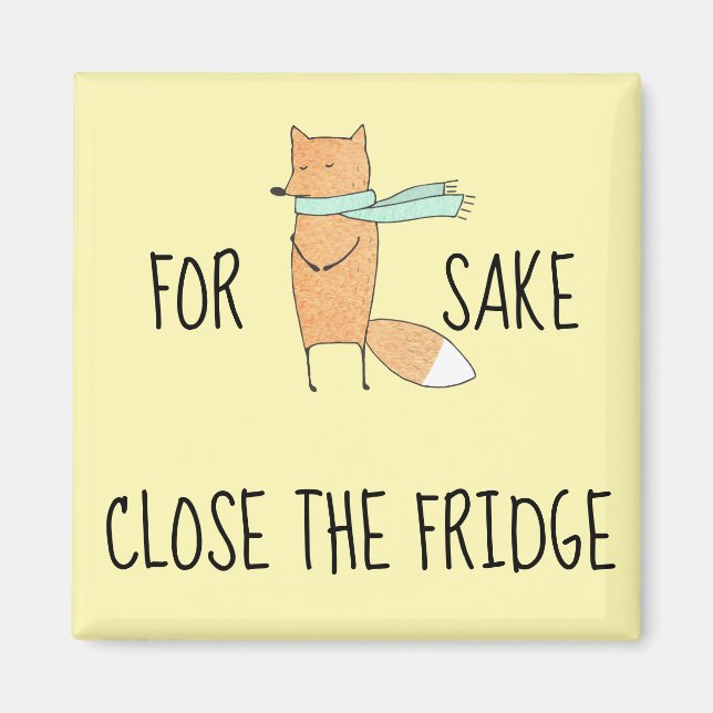 Funny For Fox Sake Close The Fridge  Magnet (Front)