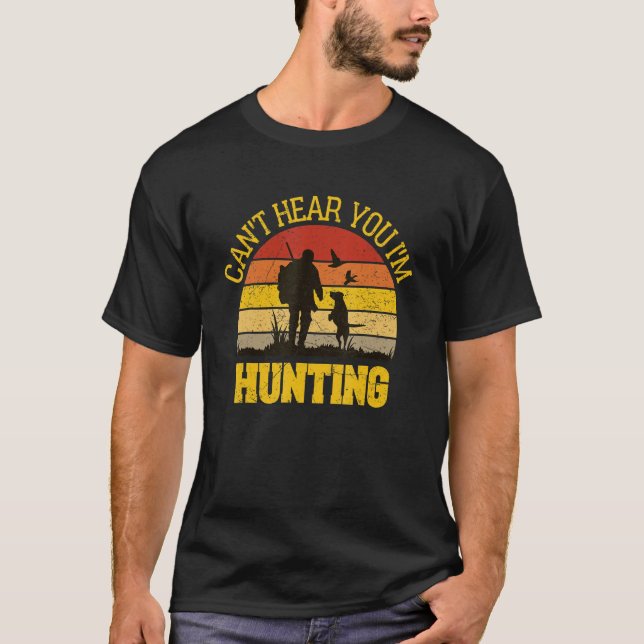 Funny   For Hunter Husband   Can't Hear You I'm Hu T-Shirt (Front)