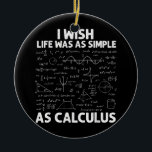 Funny For Men Women Math Teacher Math Joke Humor Ceramic Ornament<br><div class="desc">Funny For Men Women Math Teacher Math Joke Humor Gift. Perfect gift for your dad, mom, papa, men, women, friend and family members on Thanksgiving Day, Christmas Day, Mothers Day, Fathers Day, 4th of July, 1776 Independent day, Veterans Day, Halloween Day, Patrick's Day</div>