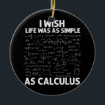 Funny For Men Women Math Teacher Math Joke Humor  Ceramic Ornament<br><div class="desc">Funny For Men Women Math Teacher Math Joke Humor Gift. Perfect gift for your dad,  mom,  papa,  men,  women,  friend and family members on Thanksgiving Day,  Christmas Day,  Mothers Day,  Fathers Day,  4th of July,  1776 Independent day,  Veterans Day,  Halloween Day,  Patrick's Day</div>