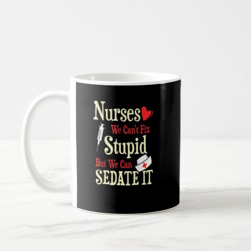 Funny For Nurses We Cant Fix Stupid But We Can Se Coffee Mug