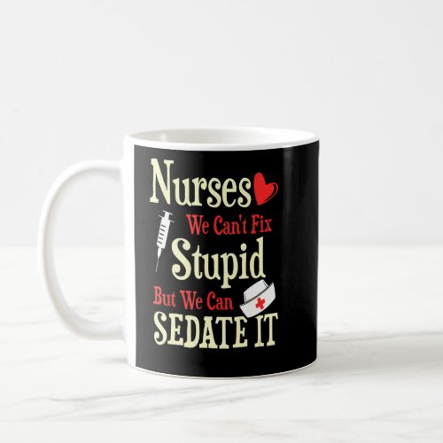 Funny For Nurses We Cant Fix Stupid But We Can Se Coffee Mug