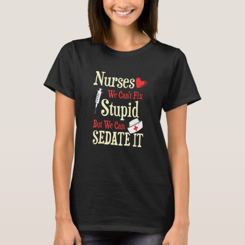 Funny For Nurses We Cant Fix Stupid But We Can Se T_Shirt