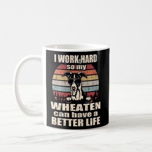 Funny  For Wheaten Lover I Work Hard Better Life  Coffee Mug