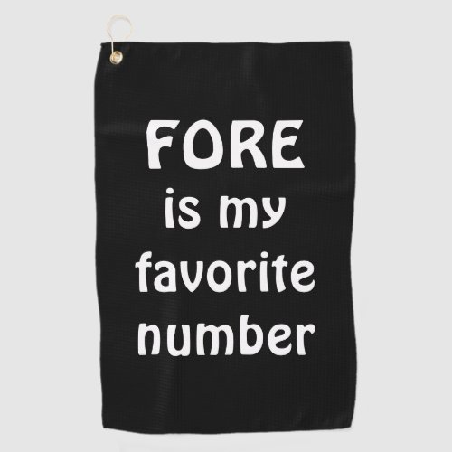 Funny Fore Is My Favorite Number Quote Black Golf Towel
