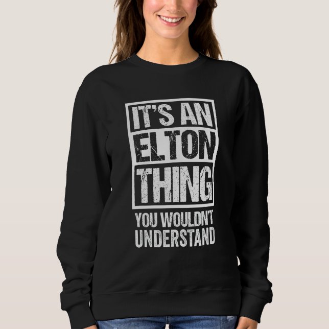 Funny Forename Gift Ideas for My Friend Elton - It Sweatshirt (Front)