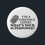 Funny Forensics Expert Button<br><div class="desc">I’m a forensics expert,  what’s your superpower? A funny superhero forensics analyst gift for a forensic scientist featuring a cool fingerprint.</div>