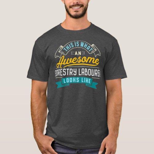 Funny Forestry Labourer  Awesome Job Occupation T_Shirt