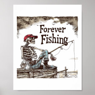 Funny Forever Fishing Skeleton Humorous Fisherman Poster