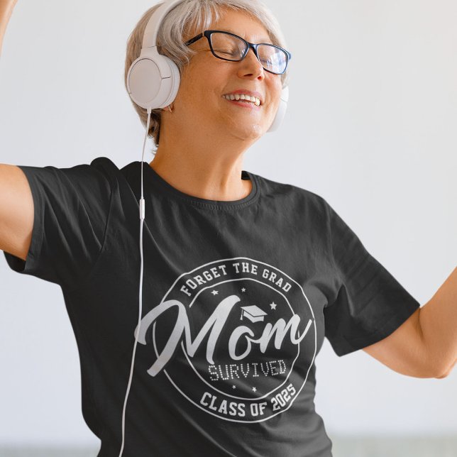 Funny Forget the Grad, Mom Survived T-Shirt (Creator Uploaded)