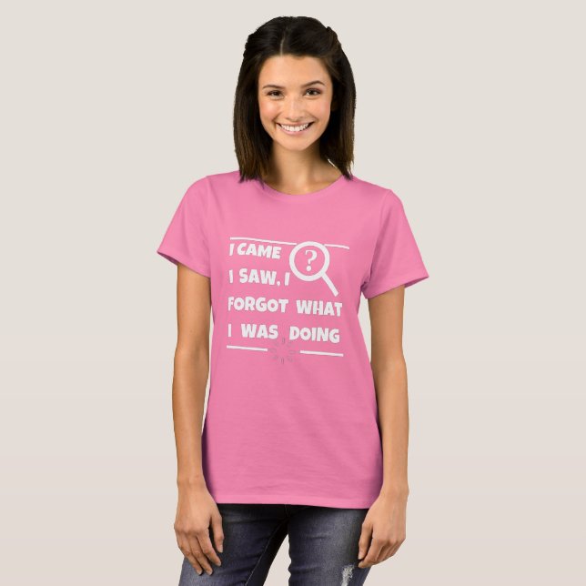 "Funny Forgetful T-Shirt – I Came, I Saw, I Forgot (Front Full)