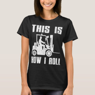 Funny Forklift Driver For Men Women Lift Forklift T-Shirt