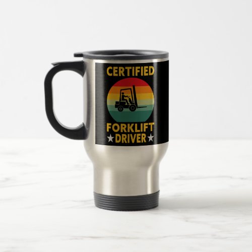 Funny Forklift Operator Certified Forklift Driver Travel Mug