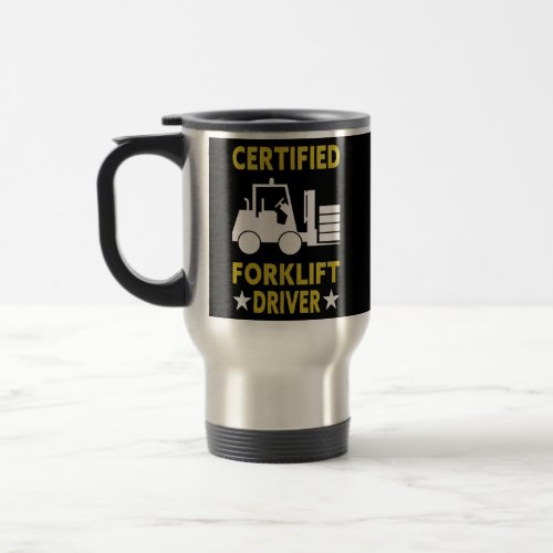 Funny Forklift Operator Certified Forklift Driver Travel Mug