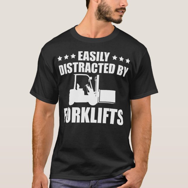 Funny Forklift Operator Easily Distracted By Forkl T-Shirt (Front)