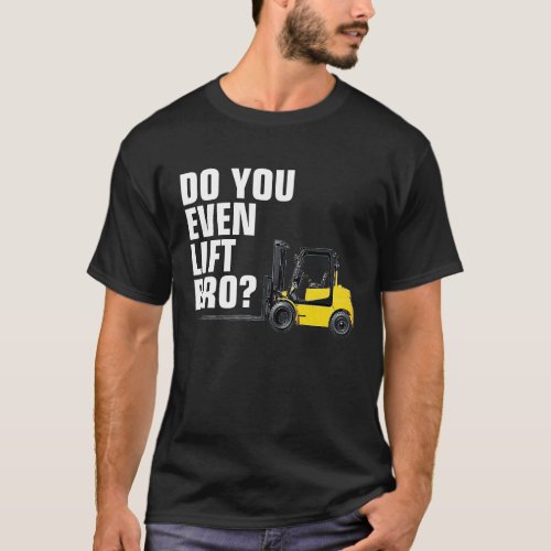Funny Forklift Warehouse T  Do You Even Lift Bro T_Shirt