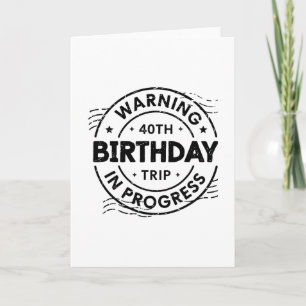 Funny Forty Years Old Warning 40th Birthday Trip I Card