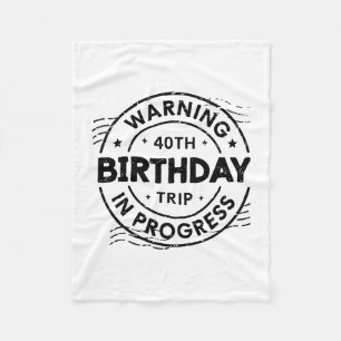 Funny Forty Years Old Warning 40th Birthday Trip I Fleece Blanket