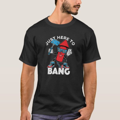 Funny Fourth Of July 4Th Im Just Here To Bang Ame T_Shirt