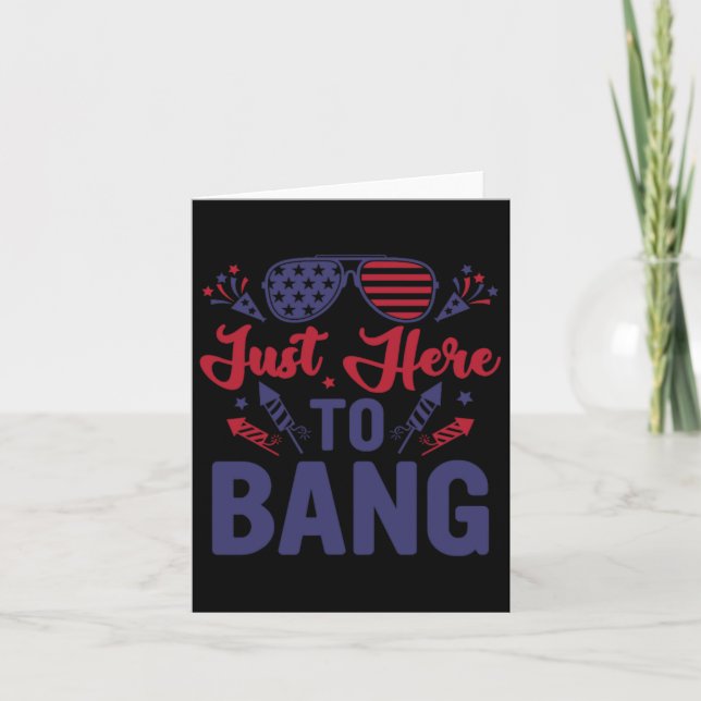 Funny Fourth Of July Just Here To Bang July 4th  Card (Front)