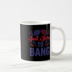 Funny Fourth Of July Just Here To Bang July 4th  Coffee Mug