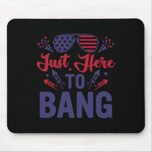Funny Fourth Of July Just Here To Bang July 4th  Mouse Pad