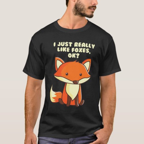 Funny Fox  I Just Really Like Foxes Ok  T_Shirt