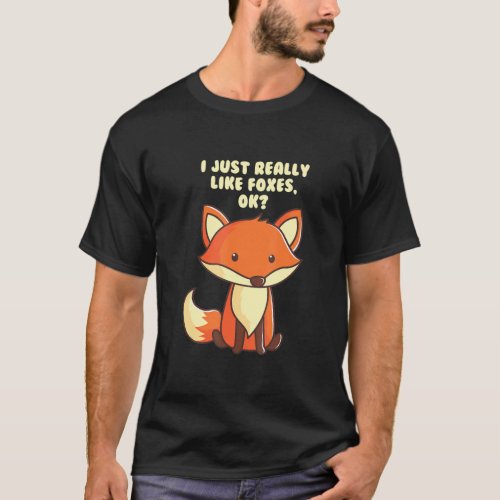 Funny Fox T_Shirt I Just Really Like Foxes Ok Tee