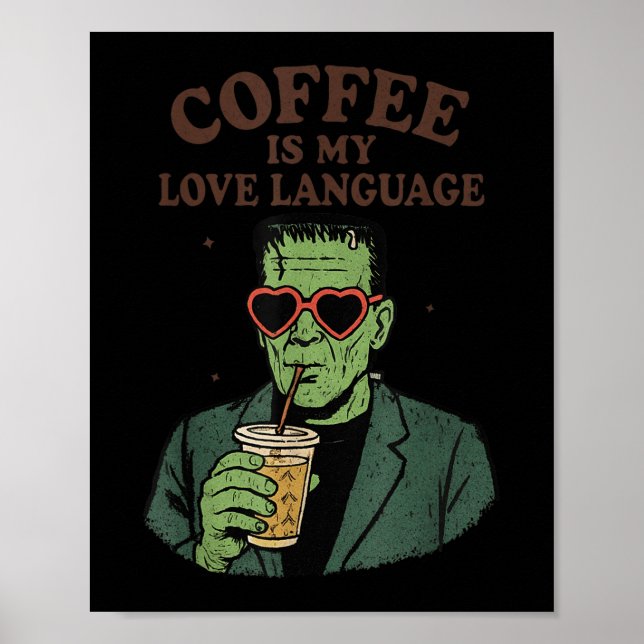 Funny Frankenstein Monster Lover Coffee Is My Love Poster (Front)