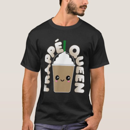 Funny Frappe Pun Frappe Queen T_Shirt