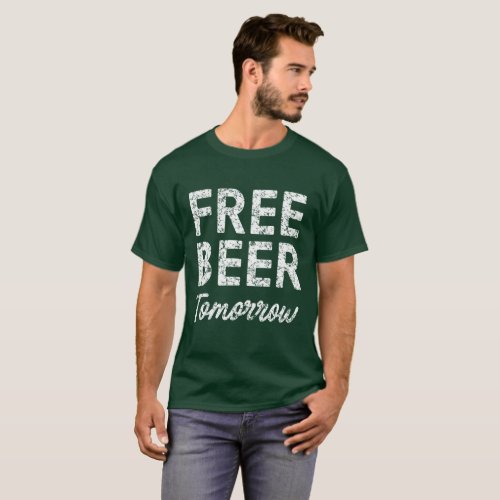Funny Free Beer Tomorrow T_Shirt
