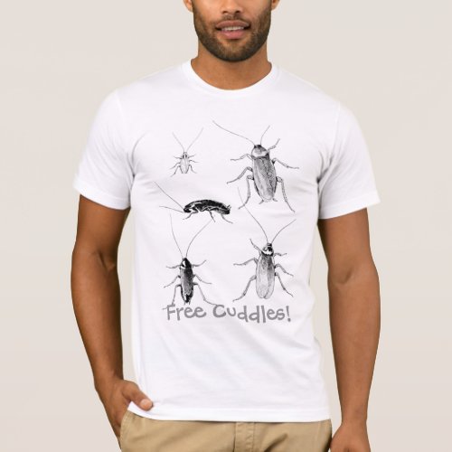 Funny Free Cuddles with Roaches T_Shirt