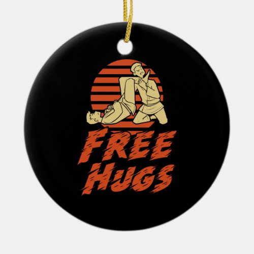 Funny Free Hugs _ Brazilian Jiu_Jitsu BJJ Gift Ceramic Ornament