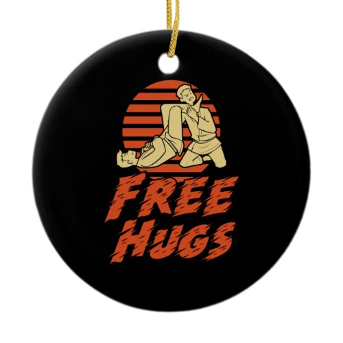 Funny Free Hugs - Brazilian Jiu-Jitsu, BJJ Gift Ceramic Ornament