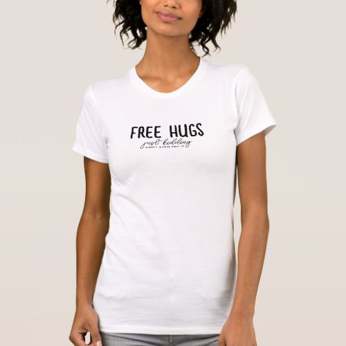 Funny Free Hugs Tee Womens Girl_friend Hot Bod T_Shirt