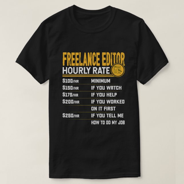 Funny Freelance Editor Hourly Rate Freelance Write T-Shirt (Design Front)