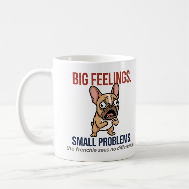 Funny French Bulldog Big Feelings Small Problems G Coffee Mug (Left)