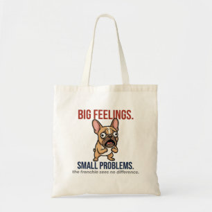Funny French Bulldog Big Feelings Small Problems G Tote Bag