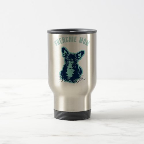 Funny French Bulldog Frenchie Mom Travel Mug