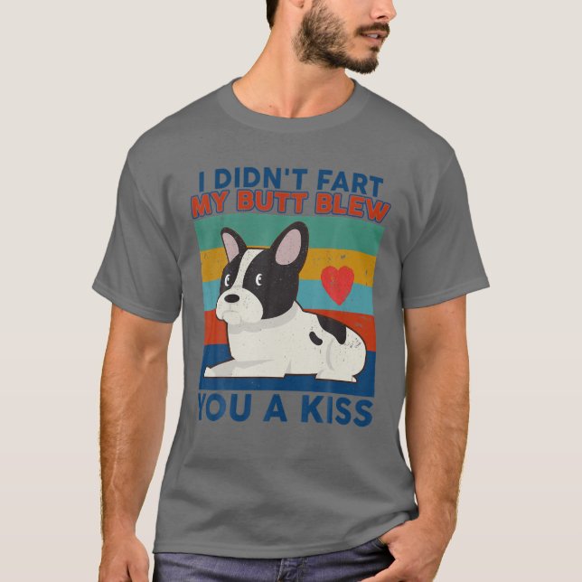 Funny French Bulldog I Didn't Fart My Butt Blew Yo T-Shirt (Front)