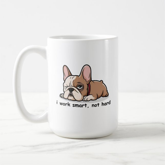 Funny French Bulldog, I Work Smart Not Hard Coffee Mug (Left)